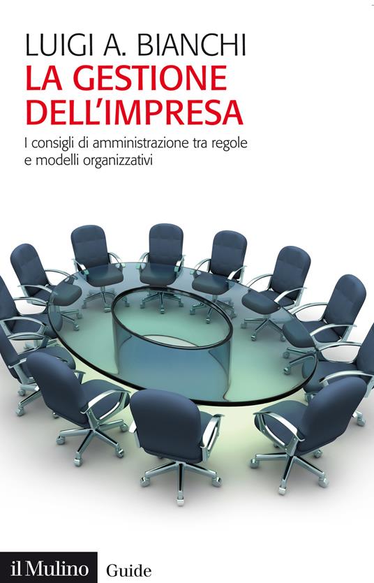 La gestione dell'impresa. I consigli di amministrazione tra regole e modelli organizzativi - Luigi Arturo Bianchi - copertina