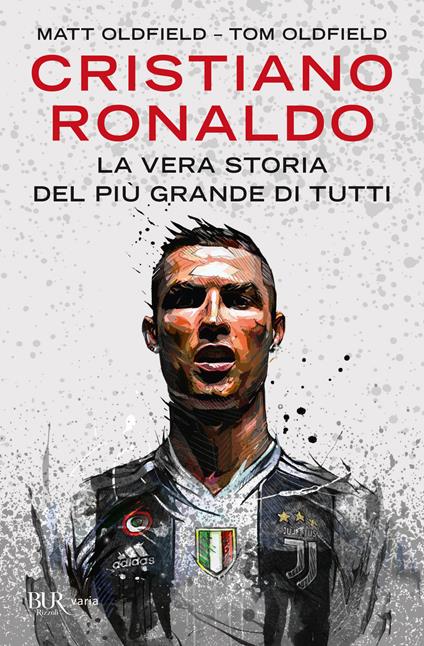 Cristiano Ronaldo. La vera storia del più grande di tutti - Matt Oldfield,Tom Oldfield - copertina
