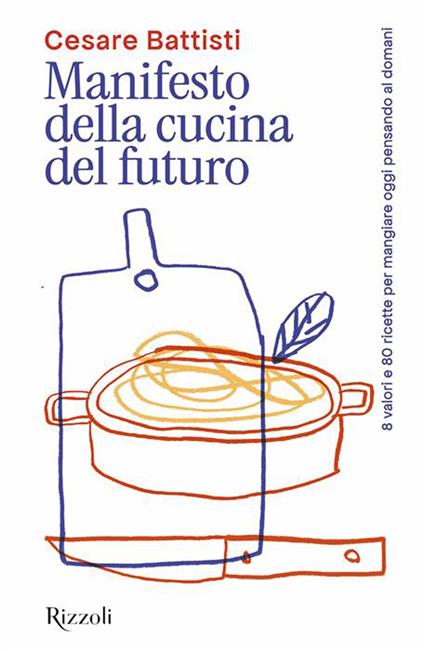 Manifesto della cucina del futuro. 8 valori e 80 ricette per mangiare oggi pensando al domani - Cesare Battisti - copertina