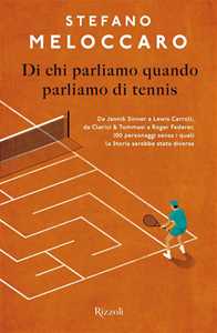 Libro Di chi parliamo quando parliamo di tennis. Da Jannik Sinner a Lewis Carroll, da Clerici & Tommasi a Roger Federer, 100 personaggi senza i quali la Storia sarebbe stata diversa Stefano Meloccaro
