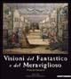 Visioni del fantastico e del meraviglioso. Prima dei surrealisti. Catalogo della mostra (Milano, 23 ottobre 2004-16 gennaio 2005). Ediz. illustrata - copertina