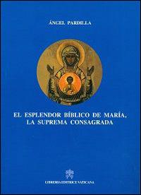 El Esplendor biblico de Maria, la suprema consagrada - Angel Pardilla - copertina