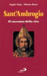 Sant'Ambrogio. Il racconto della vita - Angelo Majo,Mimma Russo - copertina