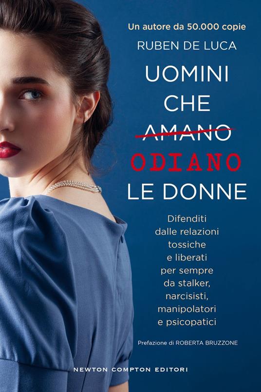 Uomini che amano/odiano le donne. Difenditi dalle relazioni tossiche e liberati per sempre da stalker, narcisisti, manipolatori e psicopatici - Ruben De Luca - ebook