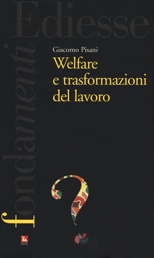 Welfare e trasformazioni del lavoro - Giacomo Pisani - copertina