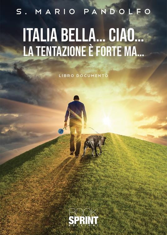 Italia bella… ciao… la tentazione è forte ma ... - Mario S. Pandolfo - copertina