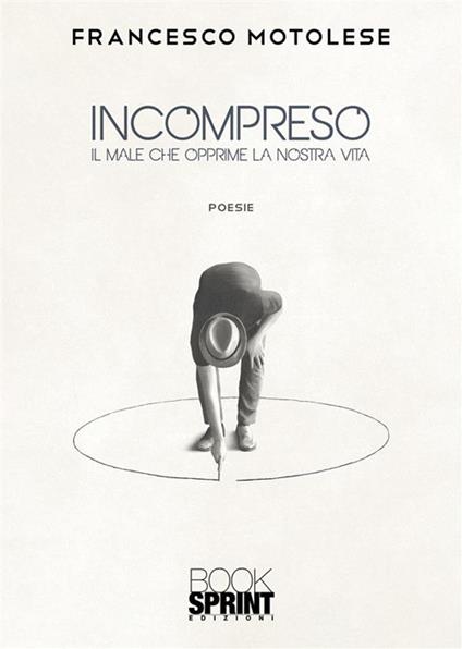 Incompreso. Il male che opprime la nostra vita - Francesco Motolese - copertina