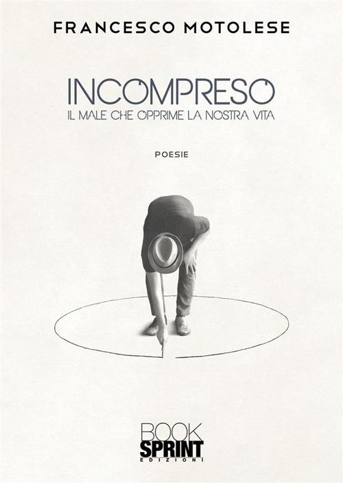 Incompreso. Il male che opprime la nostra vita - Francesco Motolese - copertina