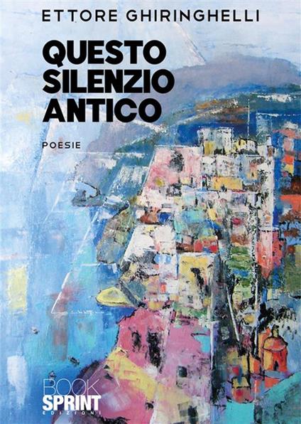 Questo silenzio antico - Ettore Ghiringhelli - copertina