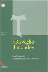 «Risvegliò il mondo». San Francesco nella letteratura del Novecento - Ferdinando Castelli - copertina