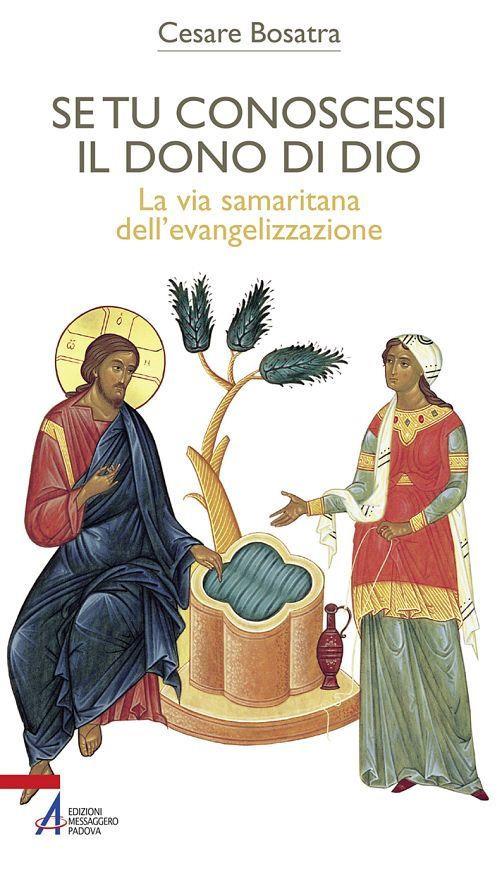 Se tu conoscessi il dono di Dio. La via samaritana dell'evangelizzazione - Cesare Bosatra - ebook