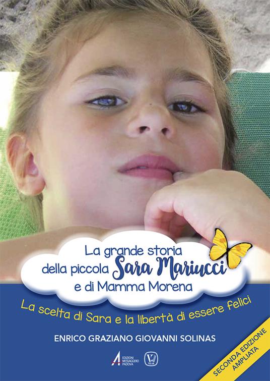 La grande storia della piccola Sara Mariucci e di Mamma Morena. La scelta di Sara e la libertà di essere felici - Enrico Graziano Giovanni Solinas - copertina