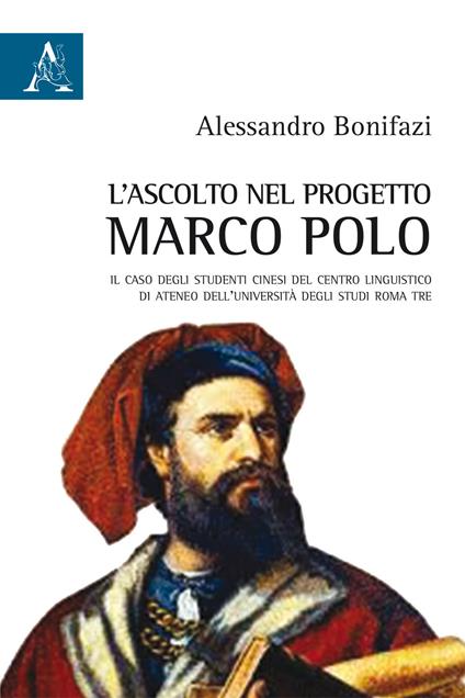 L'ascolto nel progetto Marco Polo. Il caso degli studenti cinesi del Centro Linguistico di Ateneo dell'Università degli Studi Roma Tre - Alessandro Bonifazi - copertina