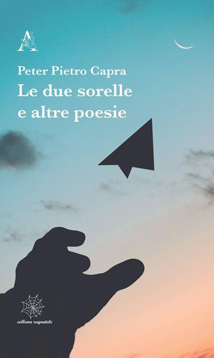 Le due sorelle e altre poesie - Peter Pietro Capra - copertina