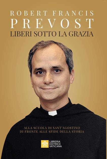 Liberi sotto la grazia. Alla scuola di Sant'Agostino di fronte alle sfide della storia - Leone XIV (Robert Francis Prevost) - copertina