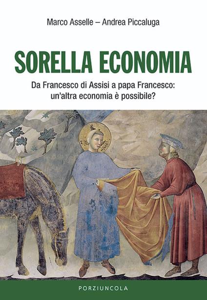 Sorella economia. Da Francesco di Assisi a papa Francesco: un'altra economia è possibile? - Marco Asselle,Andrea Piccaluga - copertina