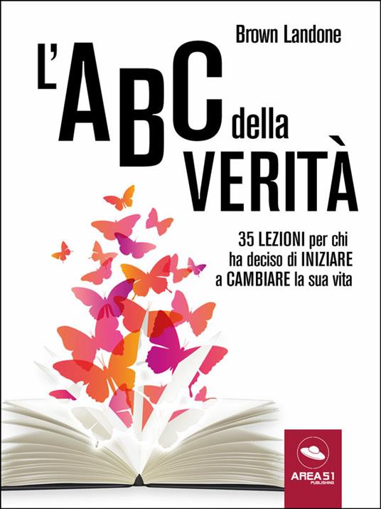 L' ABC della verità. 35 lezioni per chi ha deciso di iniziare a cambiare la sua vita - Brown Landone - ebook