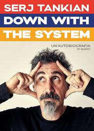 Down with the system. Un'autobiografia (o quasi)