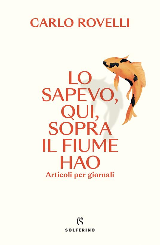 Lo sapevo, qui, sopra il fiume Hao. Articoli per giornali - Carlo Rovelli - copertina