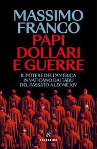 Papi, dollari e guerre. Il potere dell'America in Vaticano dai tabù del passato a Leone XIV