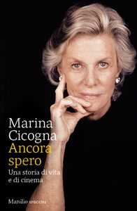 Libro Ancora spero. Una storia di vita e di cinema Marina Cicogna