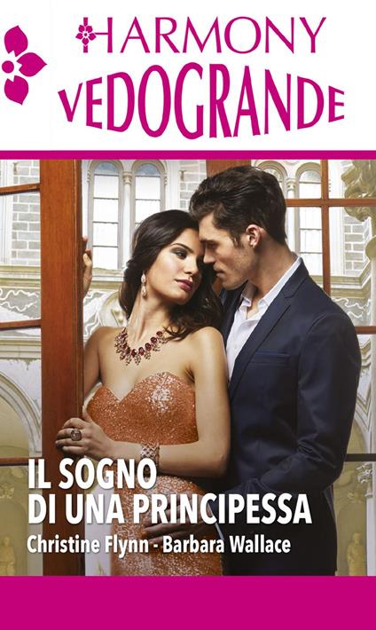 Il sogno di una principessa - Christine Flynn,Barbara Wallace - ebook