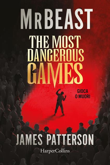 The most dangerous games. Gioca o muori - MrBeast,James Patterson,Ilaria Katerinov - ebook