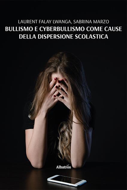 Bullismo e cyberbullismo come cause della dispersione scolastica - Laurent Falay Lwanga,Sabrina Marzo - copertina