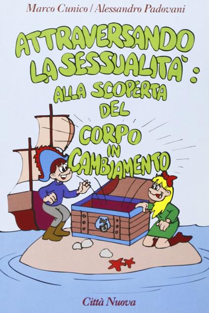 Attraversando la sessualità. Vol. 1: Alla scoperta del corpo in cambiamento. - Marco Cunico,Alessandro Padovani - copertina