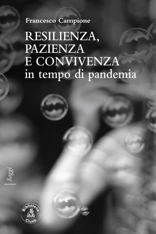 Resilienza, pazienza e convivenza in tempo di pandemia - Francesco Campione - copertina