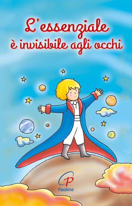 L'essenziale è invisibile agli occhi. Ediz. a colori - Antoine de Saint-Exupéry - copertina