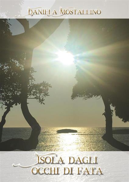 Isola dagli occhi di fata - Daniela Mostallino - ebook