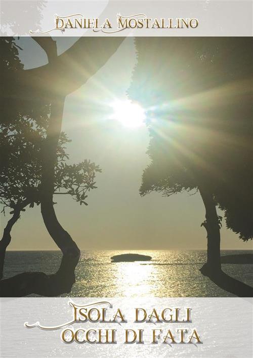 Isola dagli occhi di fata - Daniela Mostallino - ebook