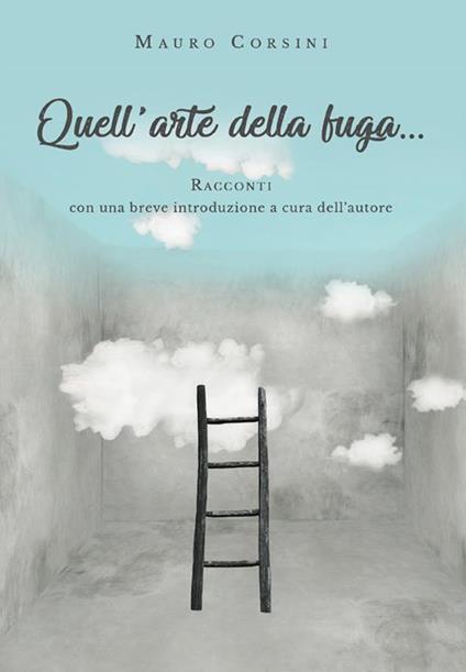 Quell'arte della fuga... - Mauro Corsini - ebook