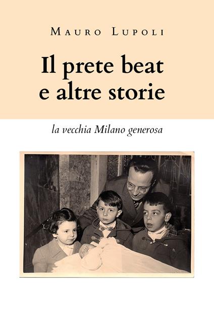 Il prete beat ed altre storie. La vecchia Milano generosa - Mauro Lupoli - copertina