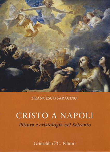 Cristo a Napoli. Pittura e cristologia nel Seicento. Ediz. a colori - Francesco Saracino - copertina