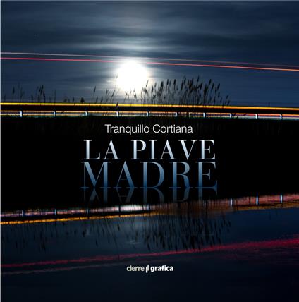 La Piave Madre. Ediz. italiana e inglese - Tranquillo Cortiana - copertina