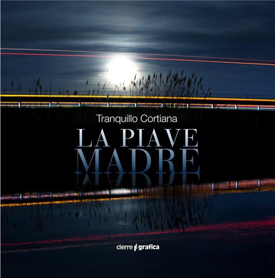 La Piave Madre. Ediz. italiana e inglese - Tranquillo Cortiana - copertina