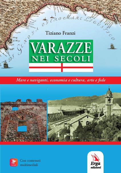 Varazze nei secoli. Mare e naviganti, economia e cultura, arte e fede - Tiziano Franzi - copertina