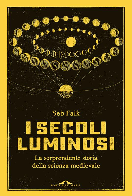I secoli luminosi. La sorprendente storia della scienza medievale - Seb Falk - copertina
