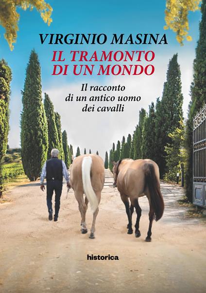 Il tramonto di un mondo. Il racconto di un antico uomo dei cavalli - Virginio Masina - copertina