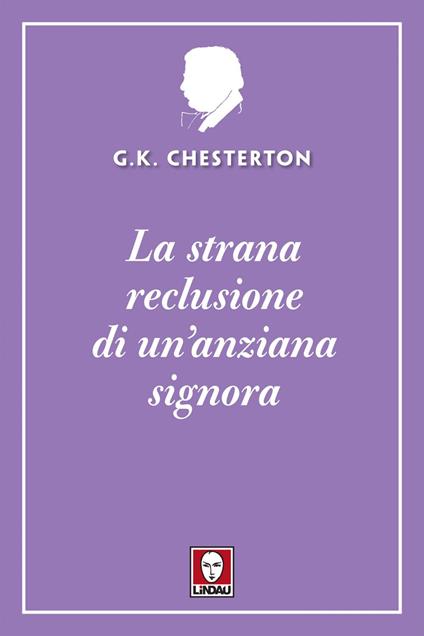 La strana reclusione di un'anziana signora - Gilbert Keith Chesterton,Federico Zaniboni - ebook