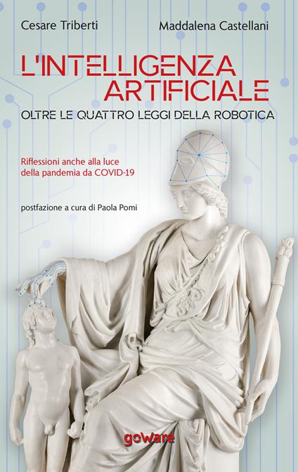 L'intelligenza artificiale oltre le quattro leggi della robotica. Riflessioni anche alla luce della pandemia da Covid-19 - Cesare Triberti,Maddalena Castellani - copertina