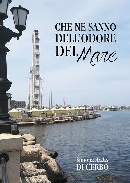 Che ne sanno dell'odore del mare - Simona Aisha Di Cerbo - copertina