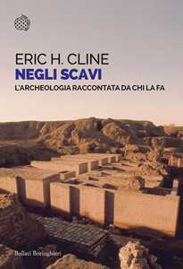 Libro Negli scavi. L'archeologia raccontata da chi la fa Eric H. Cline