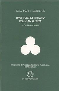 Trattato di terapia psicoanalitica. Vol. 1: Fondamenti teorici - Helmut Thomä,Horst Kächele - copertina