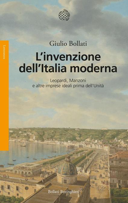 L' invenzione dell'Italia moderna. Leopardi, Manzoni e altre imprese ideali prima dell'Unità - Giulio Bollati - ebook