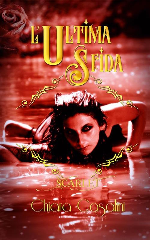 L' ultima sfida. Scarlet. Vol. 3 - Chiara Casalini - ebook
