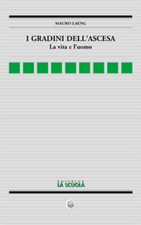 I gradini dell'ascesa. La vita e l'uomo - Mauro Laeng - copertina