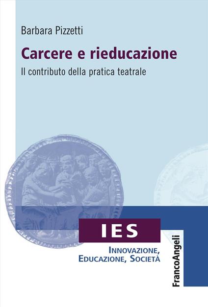 Carcere e rieducazione. Il contributo della pratica teatrale - Barbara Pizzetti - copertina